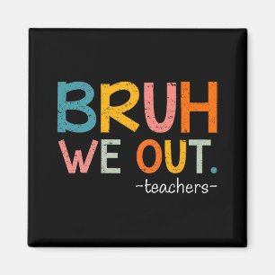 We Out Teachers Last Day Of School Funny Magnet
