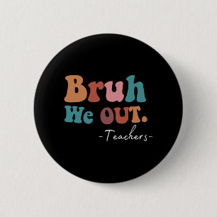 We Out Teachers Last Day Of School Funny Summer Te 6 Cm Round Badge
