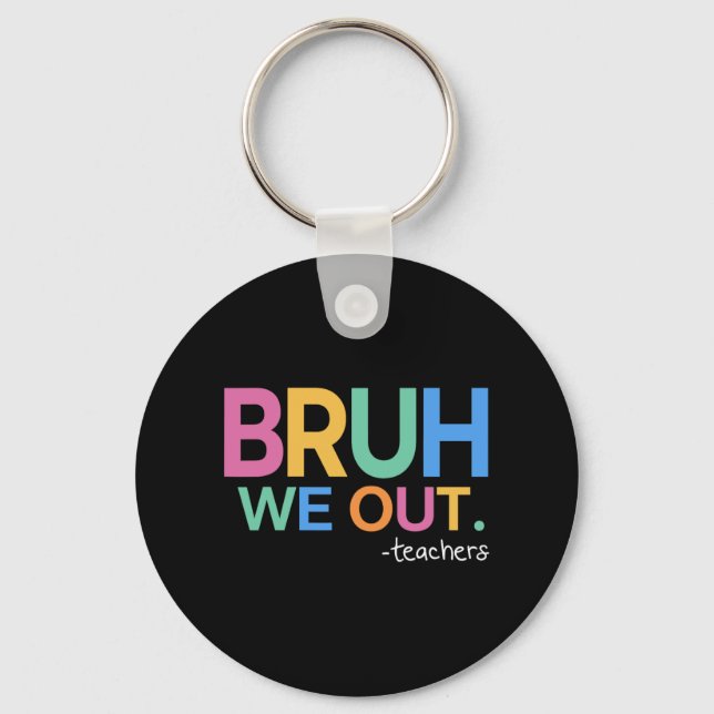 We Out Teachers Life  Key Ring (Front)