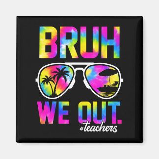 We Out Teachers Summer Tie Dye Last Day Of School  Magnet