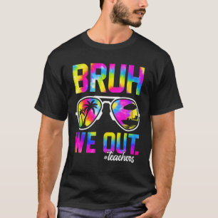 We Out Teachers Summer Tie Dye Last Day Of School T-Shirt