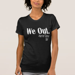 We Out Womens , Harriet Tubman T-Shirt