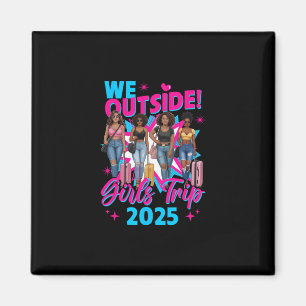 We Outside Girls Trip 2025 Afro Girls Black Womens Magnet