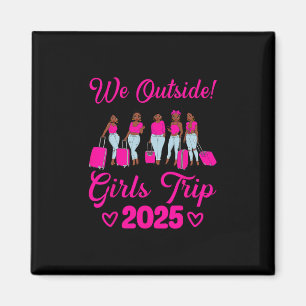 We Outside Girls Trip 2025 Afro Women Black Girls Magnet