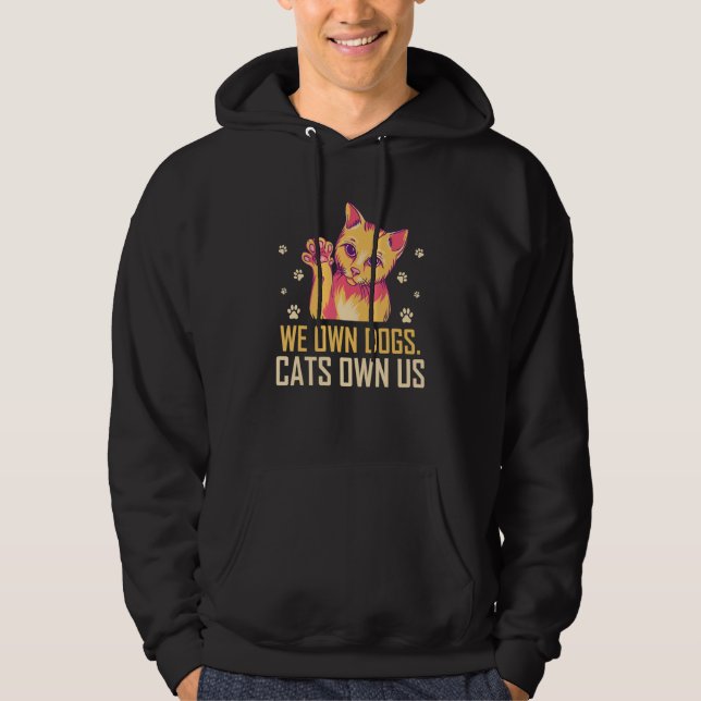 We Own Dogs Cats Own Us Cat Lover Sayings Kitten Q Hoodie (Front)