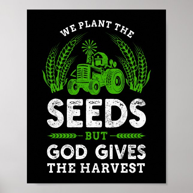 We Plant Seeds God Gives The Harvest Farmer Life Poster (Front)