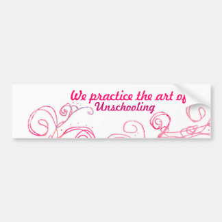 We practice the art of Unschooling Bumper Sticker