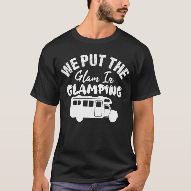 We Put The Glam In Glamping  Glamping T-Shirt (Front)