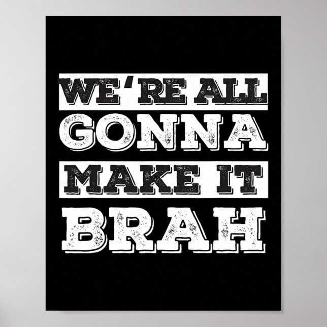We‘re All Gonna Make It Brah  Poster (Front)