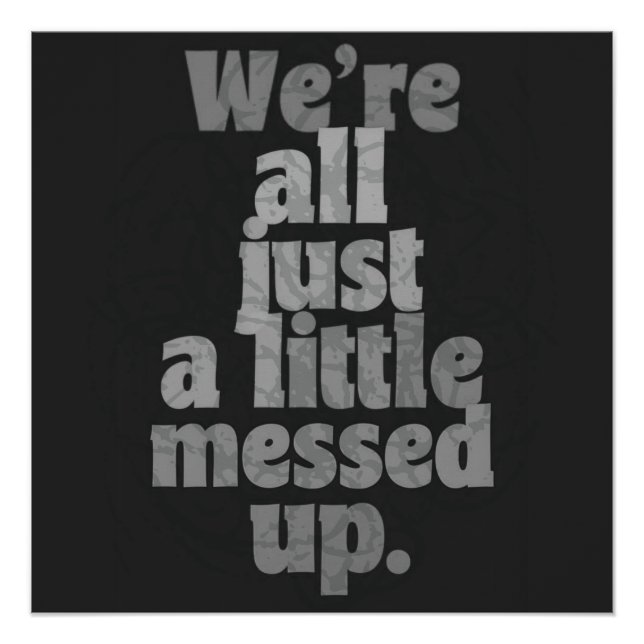 We’re All Just a Little Messed Up Poster (Front)