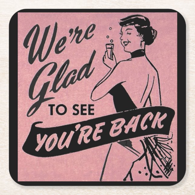 We’re Glad to See You’re Back Square Paper Coaster (Front)
