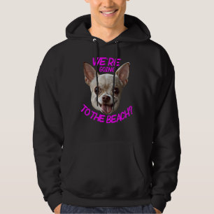 We´re Goin To The Beach Chihuahua Hoodie
