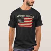 We re Not Going Back Slogan Vintage America USA Fl