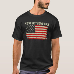 We re Not Going Back Slogan Vintage America USA Fl T-Shirt