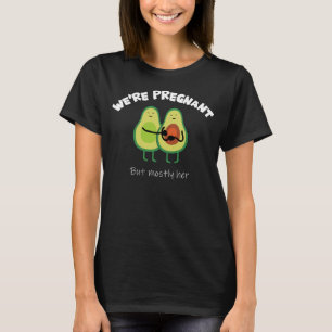 We re Pregnant But Mostly Her For An Expectant Fat T-Shirt