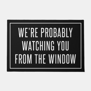 We’re Probably Watching You From The Window Doormat