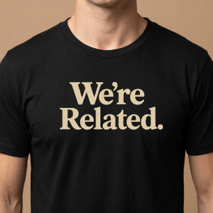 We’re Related Family T-Shirt