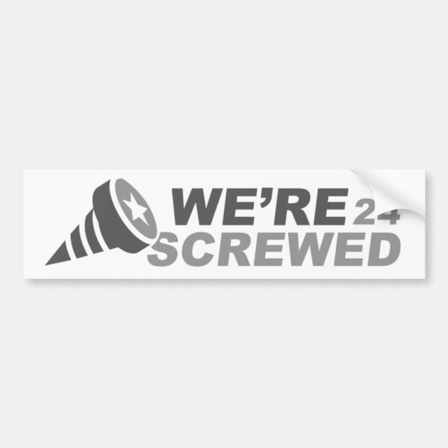 We’re Screwed 2024 Bumper Sticker (Front)