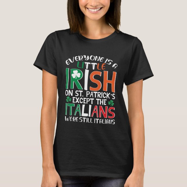 We re Still Italian on St Patrick s Day T-Shirt (Front)