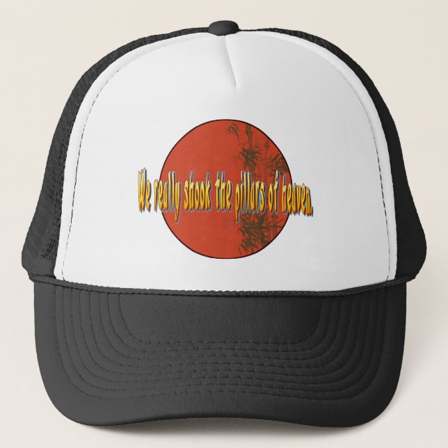 We really shook the pillars of heaven. trucker hat (Front)