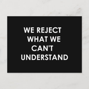 We Reject What We Can't Understand Postcard