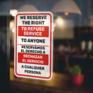 We Reserve The Right To Refuse Service To Anyone Window Cling