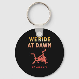 We Ride At Dawn Funny Indoor Sn Cycle Workout Cl S Key Ring