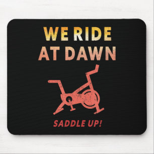 We Ride At Dawn Funny Indoor Sn Cycle Workout Cl S Mouse Mat