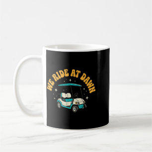 We Ride At Dawn Golf Coffee Mug