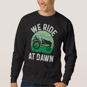 We Ride At Dawn Lawn Mower Lawn Mowing Dad Yard Wo Sweatshirt