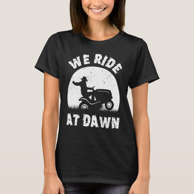 We Ride At Dawn Lawn Mower Riding T-Shirt (Front)