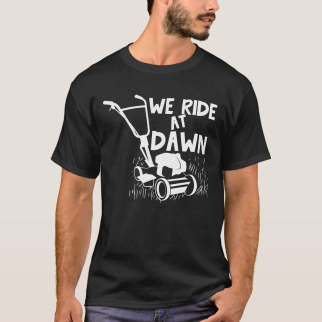 We Ride At Dawn - Lawn Mower T-Shirt (Front)