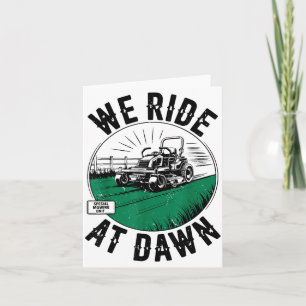 We Ride At Dawn Lawn Mower Zero-turn Funny Dad Mow Card