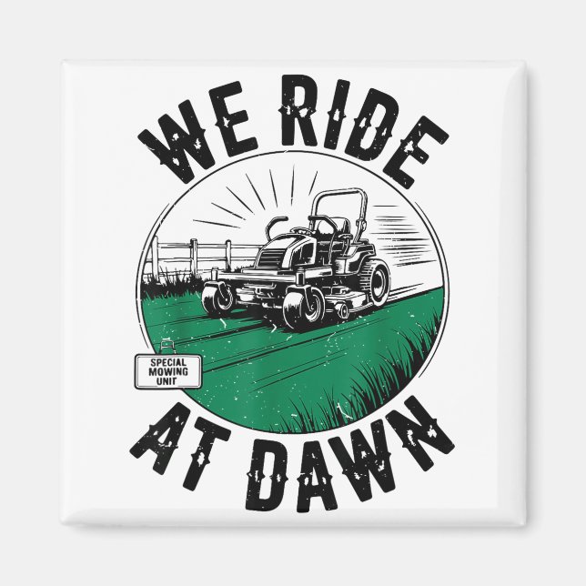 We Ride At Dawn Lawn Mower Zero-turn Funny Dad Mow Magnet (Front)