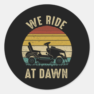 We Ride At Dawn Lawnmower Fathers Day  Classic Round Sticker