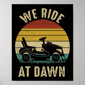 We Ride At Dawn Lawnmower Fathers Day  Poster