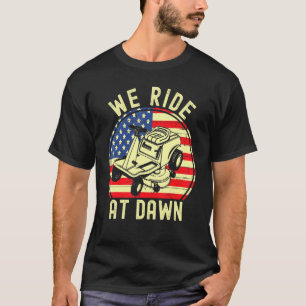 We Ride At Dawn Lawnmower Lawn Mowing Dad American T-Shirt