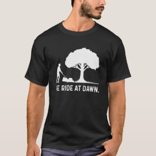 We Ride At Dawn Lawnmower Lawn Mowing Dad Yard T-Shirt