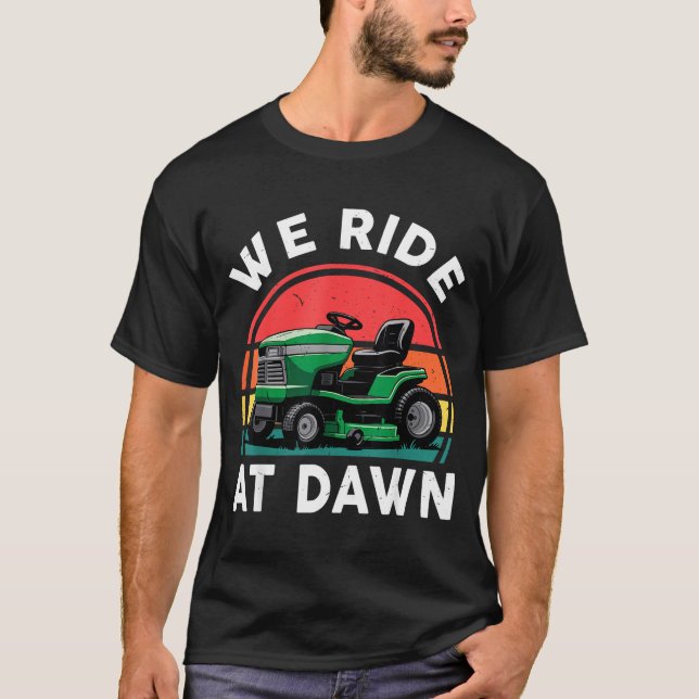 We Ride At Dawn Riding Lawn Mower Toddler Funny Mo T-Shirt (Front)