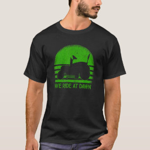 We Ride At Dawn  Sarcastic Lawn Mower Grass Cuttin T-Shirt