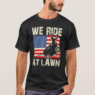 We Ride At Lawn  Gardening Lawn Mowing Lawn Mower  T-Shirt