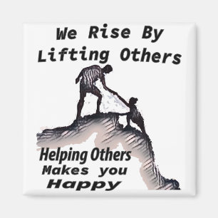 We Rise By Helping Others magnet