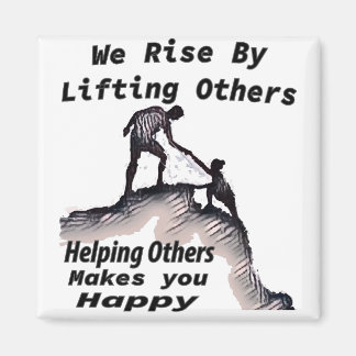 We Rise By Helping Others  magnet