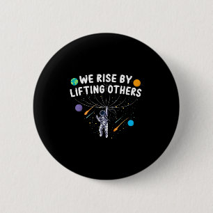 We Rise By Lifting Others Astronaut Sitive Motivat 6 Cm Round Badge