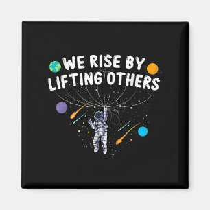 We Rise By Lifting Others Astronaut Sitive Motivat Magnet