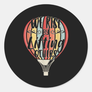 We Rise By Lifting Others Funny Air Balloon Motiva Classic Round Sticker