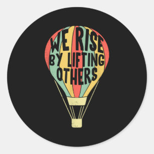 We Rise By Lifting Others Funny Air Balloon Motiva Classic Round Sticker