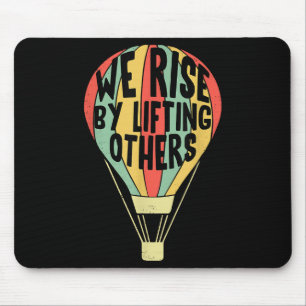 We Rise By Lifting Others Funny Air Balloon Motiva Mouse Mat