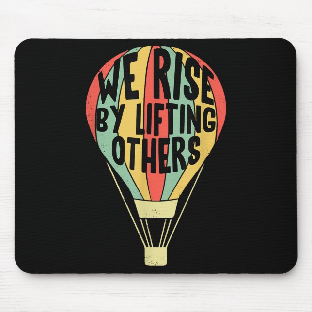 We Rise By Lifting Others Funny Air Balloon Motiva Mouse Mat (Front)