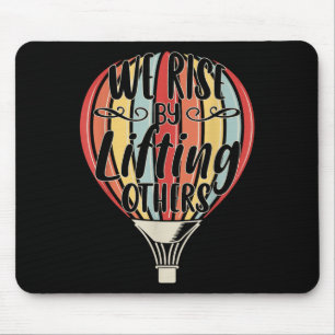 We Rise By Lifting Others Funny Air Balloon Motiva Mouse Mat